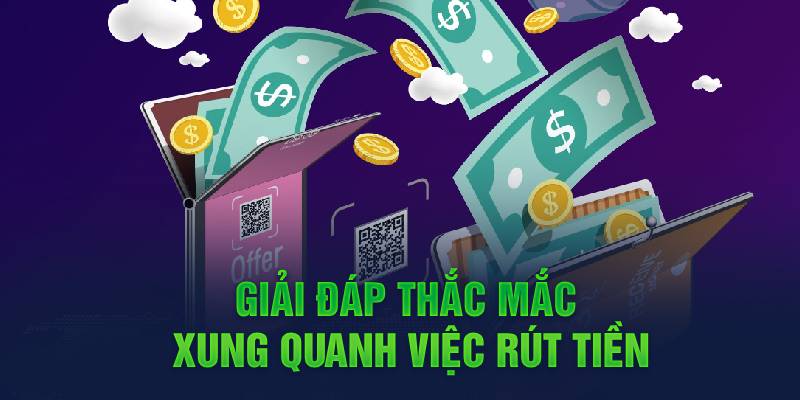Rút Tiền WW88 11 giai-dap-thac-mac-xung-quanh-viec-rut-tien